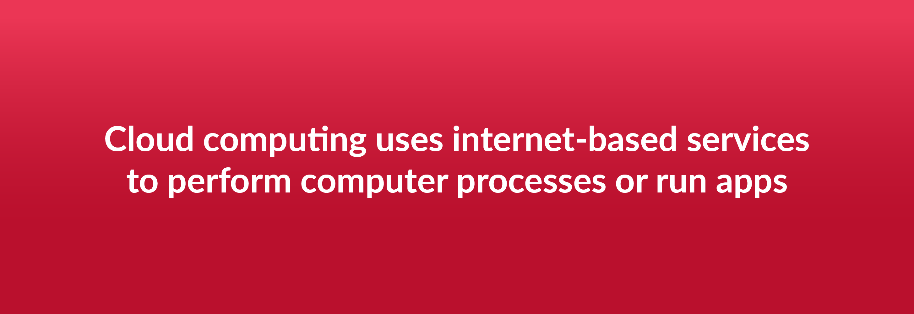 Cloud computing uses internet-based services to perform computer processes or run apps