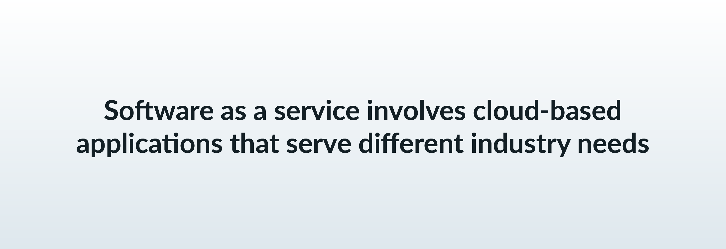 Software as a service involves cloud-based applications that serve different industry needs